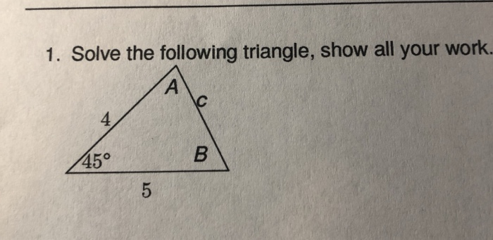 Solved 1. Solve the following triangle, show all your work. | Chegg.com