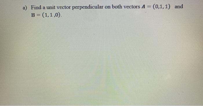 Solved A Find A Unit Vector Perpendicular On Both Vectors A 4208