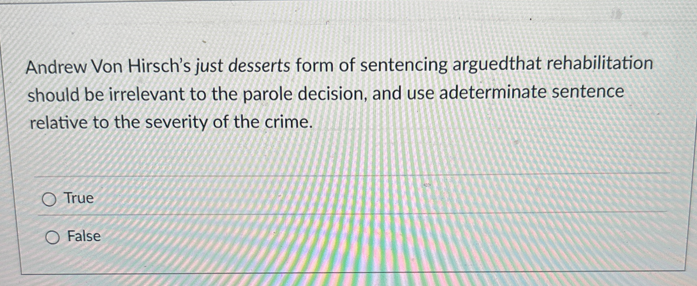 Solved Andrew Von Hirsch's just desserts form of sentencing
