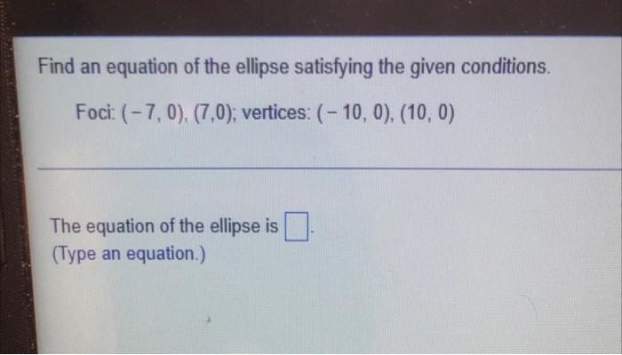 Solved Find an equation of the ellipse satisfying the given | Chegg.com