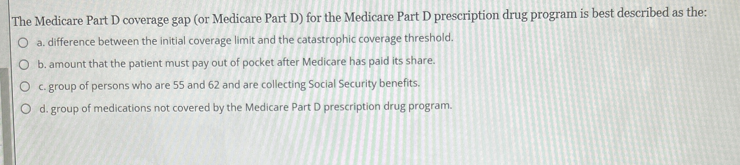 Solved The Medicare Part D coverage gap (or Medicare Part D)
