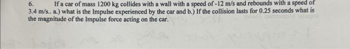 Solved 6. If a car of mass 1200 kg collides with a wall with | Chegg.com