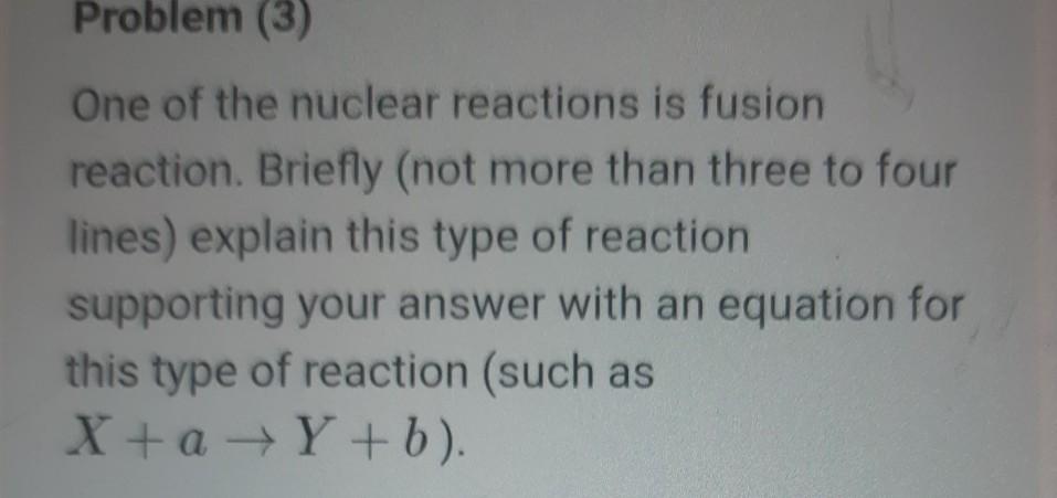 Solved Problem (3) One of the nuclear reactions is fusion | Chegg.com