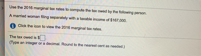 Solved: Use The 2016 Marginal Tax Rates To Compute The Tax ...