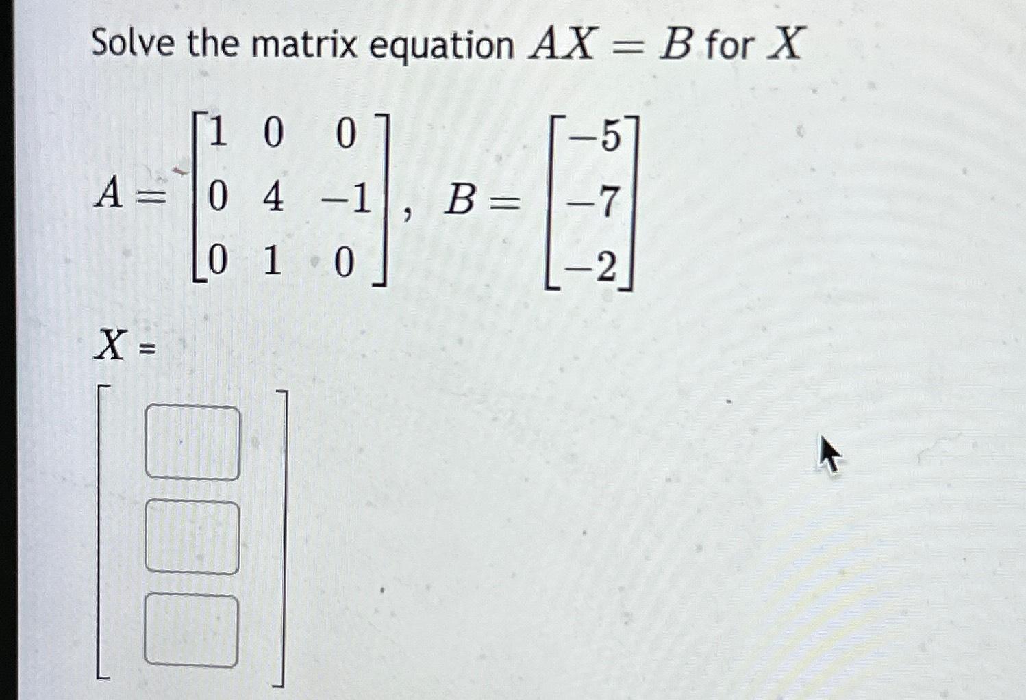 Solved Solve The Matrix Equation Ax=B ﻿for X | Chegg.com