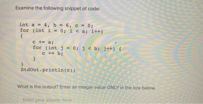 Solved Examine the following snippet of code: int a = 4, b = | Chegg.com