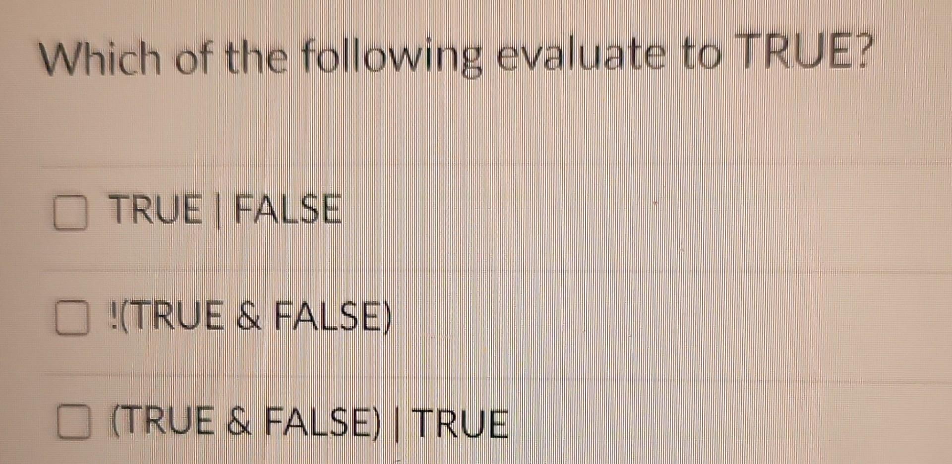 Solved Which Of The Following Evaluate To TRUE? TRUE | FALSE | Chegg.com