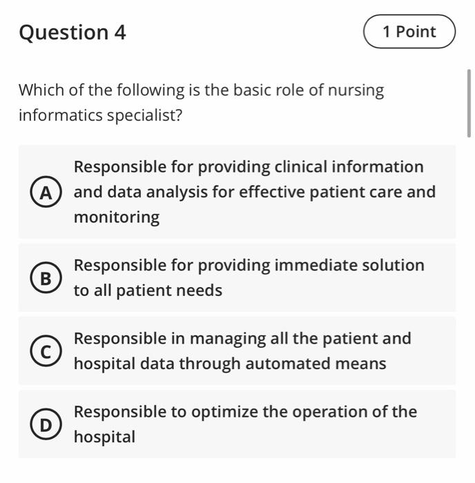 Question 4 1 Point Which of the following is the basic role of nursing informatics specialist? A Responsible for providing cl