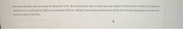 Solved You have thin film with an index of refraction 1.76. | Chegg.com