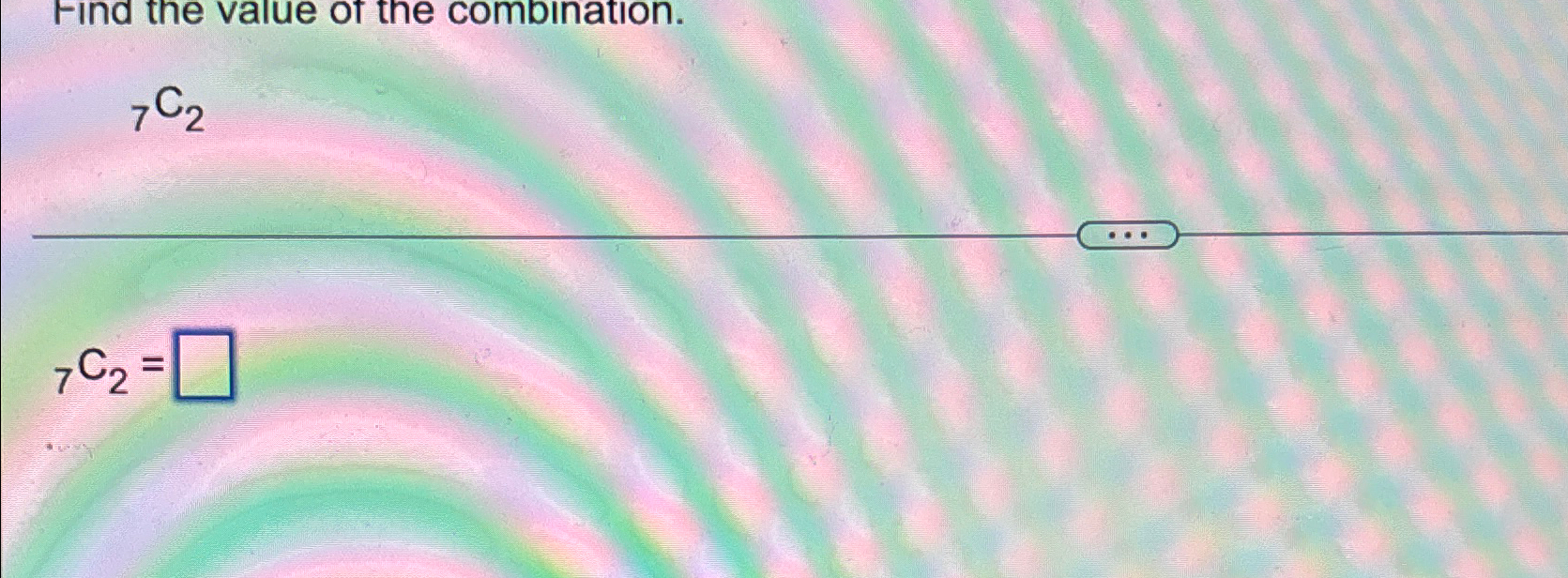 Solved Find the value of the combination.?7C2?7C2= | Chegg.com