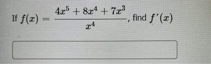 \( f(x)=\frac{4 x^{5}+8 x^{4}+7 x^{3}}{x^{4}} \)