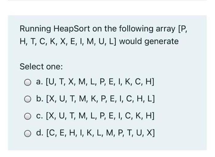 Solved Running Heapsort On The Following Array P H T Chegg Com