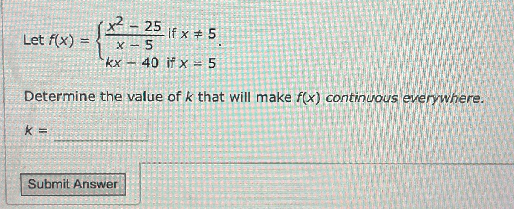 solved-let-f-x-x2-25x-5-if-x-5kx-40-if-x-5determine-the-chegg
