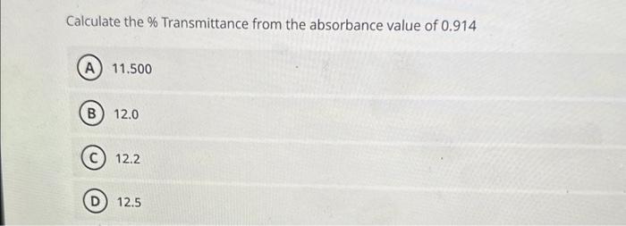 Solved Calculate the \% Transmittance from the absorbance | Chegg.com