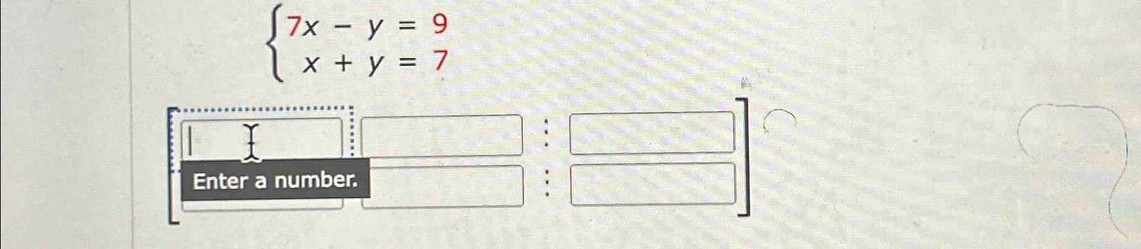 Solved 7x-y=9x+y=7Enter a number. | Chegg.com