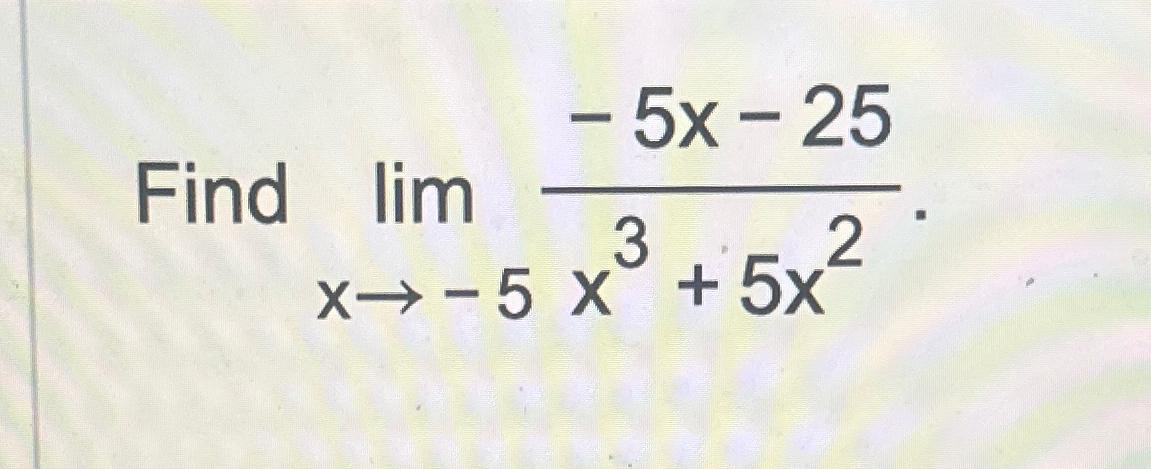 Solved Find Limx→-5-5x-25x3+5x2 