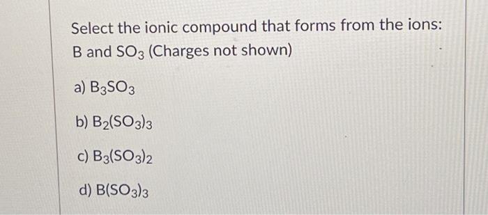 Solved Select The Ionic Compound That Forms From The Ions: B | Chegg.com