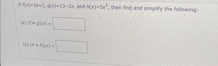 Solved If F X 3x 2 G X 13−2x And H X 5x2 Then Find And