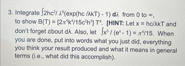 3. Integrate \( \int 2 h c^{2} / \lambda^{5}(\exp (h c / \lambda k T)-1) d \lambda \) from 0 to \( \infty \), to show \( B(T)