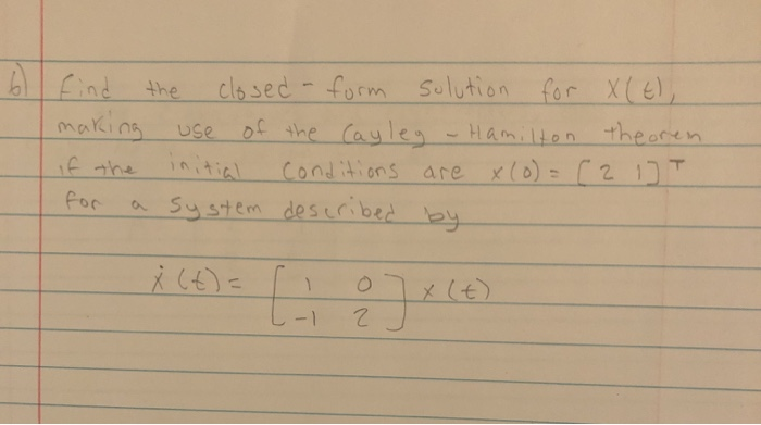Solved 6 find the closed - form solution for X(E), making | Chegg.com