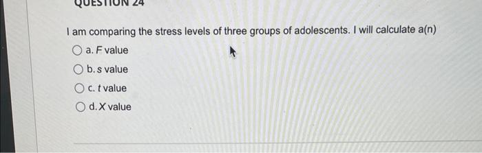 Solved I am comparing the stress levels of three groups of | Chegg.com