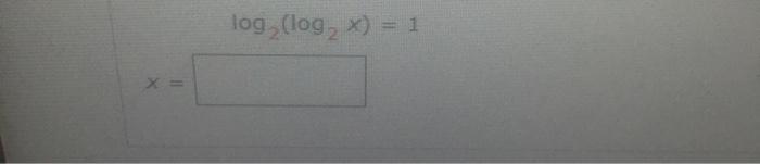 Solved log (log, X) = 1 Solve the logarithmic equation. | Chegg.com