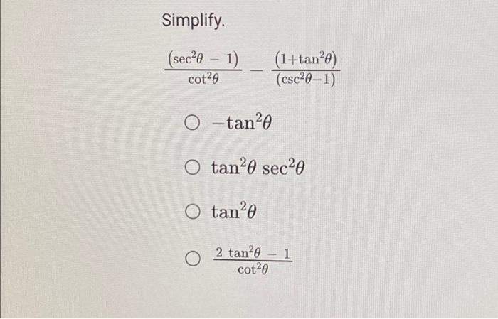 Simplify. \[ \begin{array}{l} \frac{\left(\sec ^{2} \theta-1\right)}{\cot ^{2} \theta}-\frac{\left(1+\tan ^{2} \theta\right)}