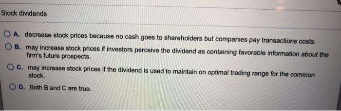 Solved Stock dividends O A. decrease stock prices because no | Chegg.com