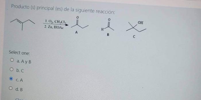 Producto (s) principal (es) de la siguiente reacción: 1.0. CH.CI, 2. Zn, ITOA OH H А B Select one: O a. Ay B O b. е с. А O d.