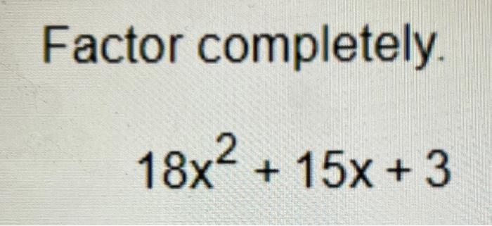 solved-factor-completely-18x-15x-3-chegg