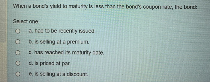 Solved When A Bond's Yield To Maturity Is Less Than The | Chegg.com