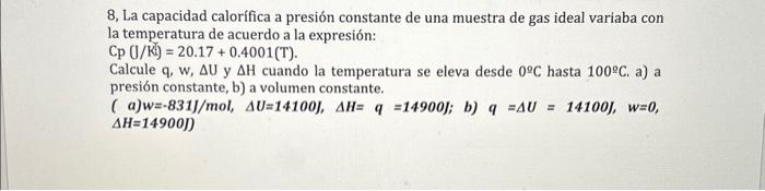 8, La capacidad calorífica a presión constante de una muestra de gas ideal variaba con la temperatura de acuerdo a la expresi