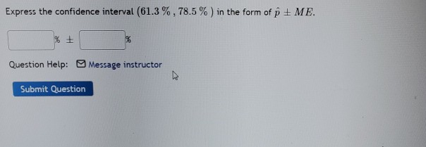 Solved Express the confidence interval (61.3%, 78.5%) in the | Chegg.com