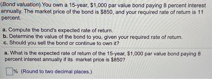 Solved (Bond valuation) You own a 15-year, $1,000 par value | Chegg.com