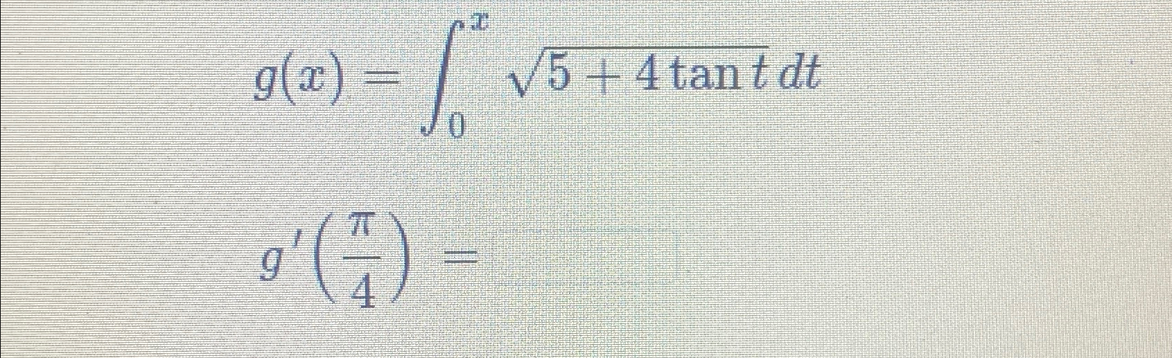 Solved G X ∫0x5 4tant2dtg π4