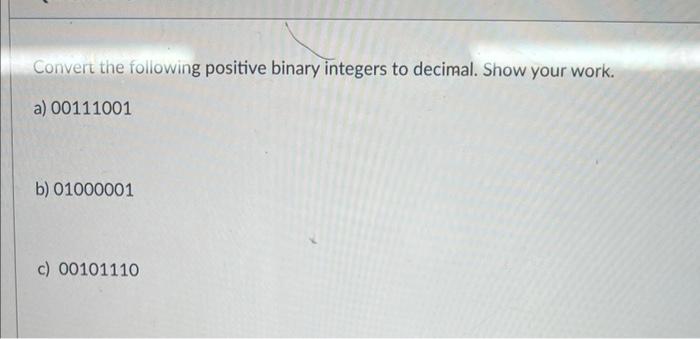 Solved Convert the following positive binary integers to | Chegg.com