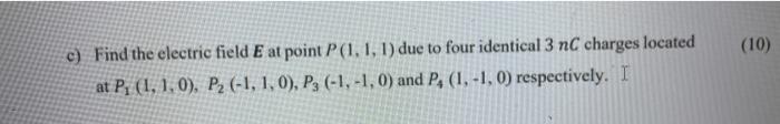 Solved (10) c) Find the electric field E at point P (1, 1, | Chegg.com