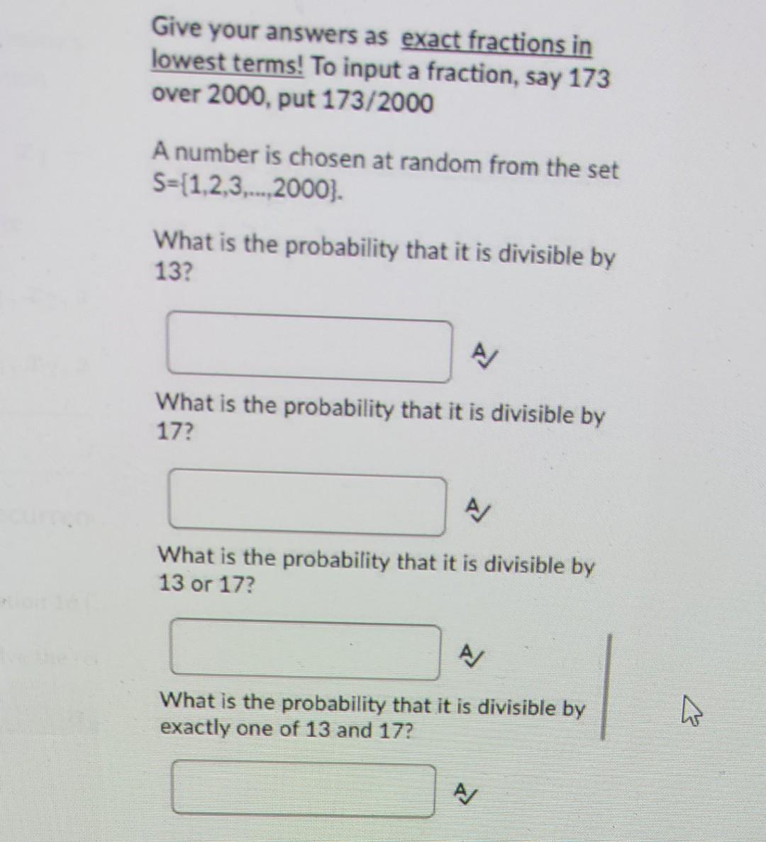 Give your answers as exact fractions in lowest terms! To input a fraction, say 173 over 2000 , put \( 173 / 2000 \)

A number