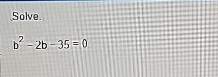 Solved Solve.b2-2b-35=0 | Chegg.com