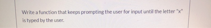 Solved write a function that keeps prompting the user for | Chegg.com