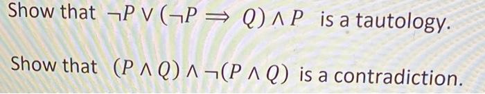 Solved Show that ¬P∨(¬P⇒Q)∧P is a tautology. Show that | Chegg.com