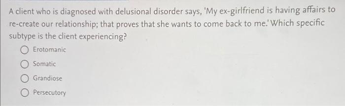 Solved A client who is diagnosed with delusional disorder | Chegg.com