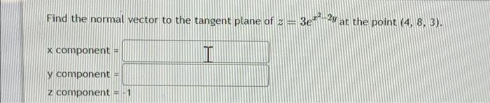 Solved Find the normal vector to the tangent plane of 2 x | Chegg.com