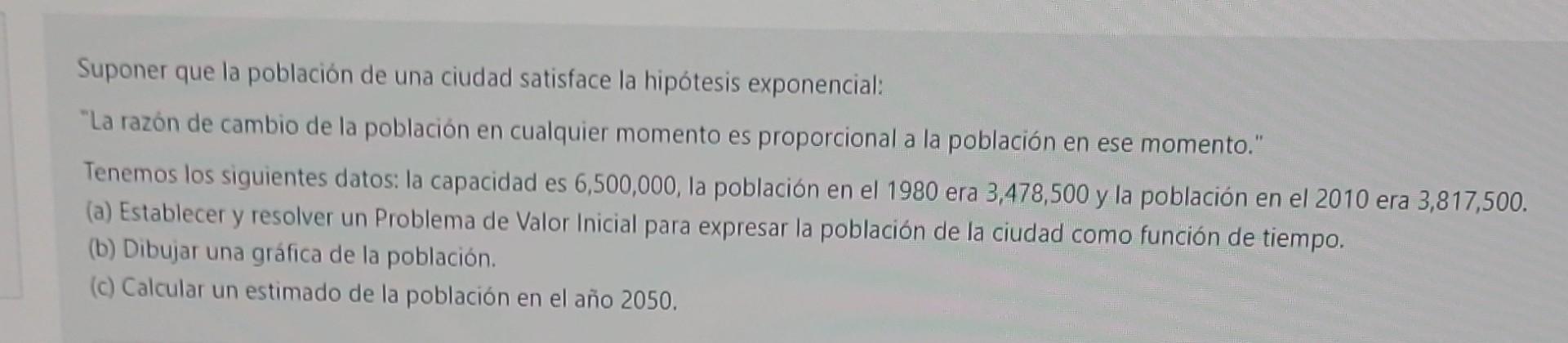 Suponer que la población de una ciudad satisface la hipótesis exponencial: La razón de cambio de la población en cualquier m