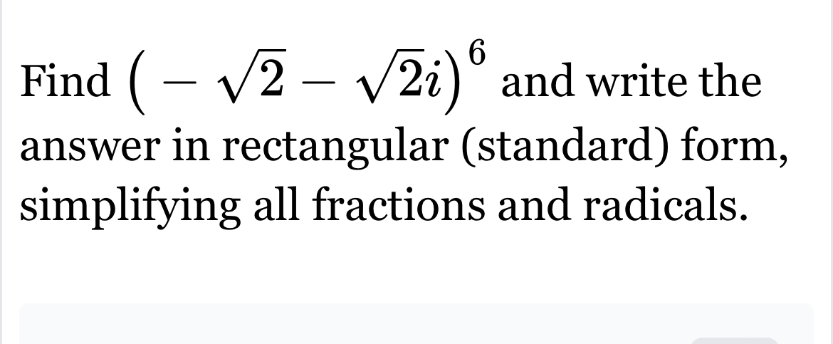 Solved Find (-22-22i)6 ﻿and write the answer in rectangular | Chegg.com