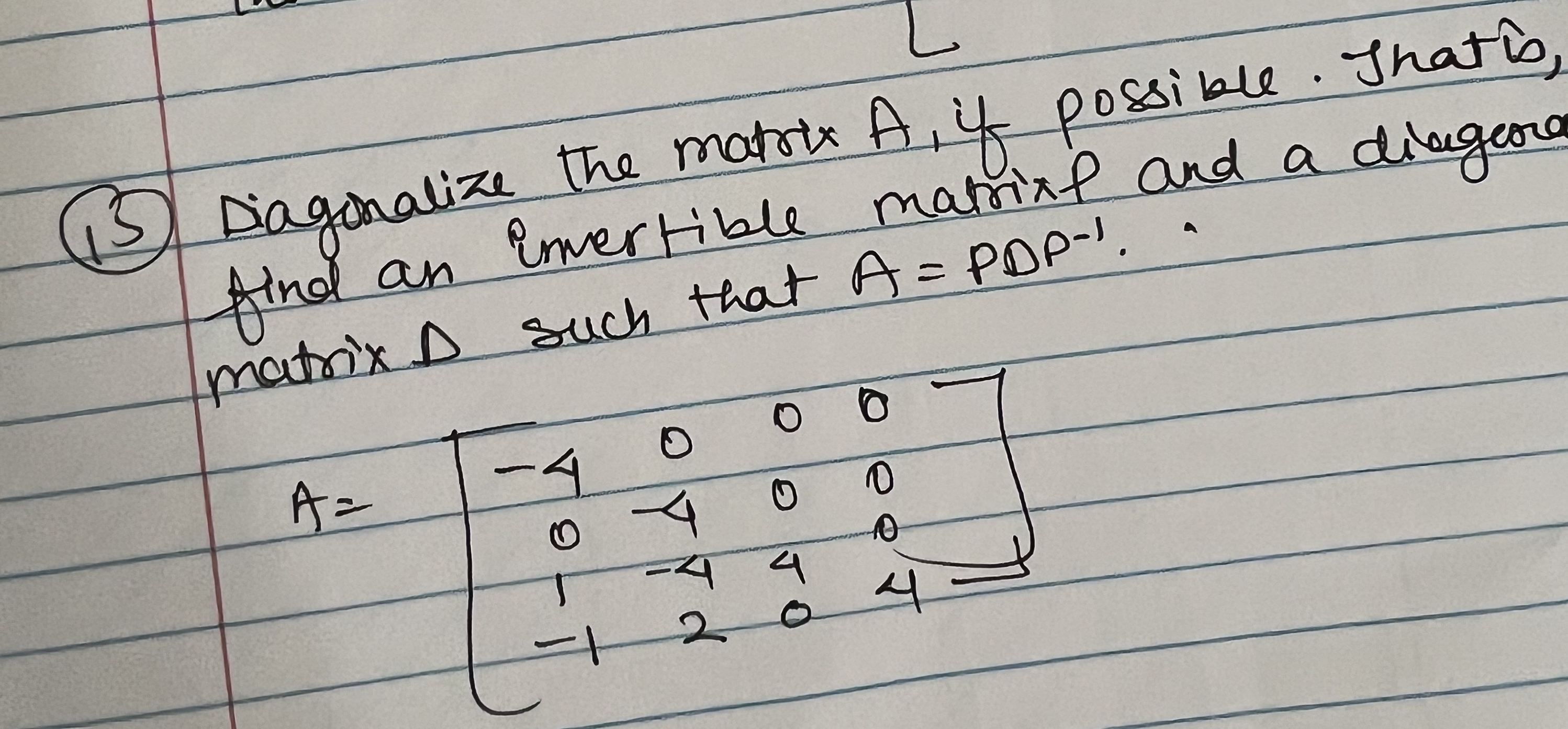 Solved (15) ﻿Diagonalize the matrix A, ﻿if possible. Thatis, | Chegg.com
