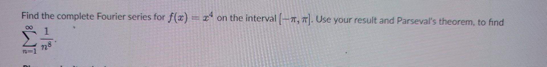 Solved Find the complete Fourier series for f(x)=x4 on the | Chegg.com