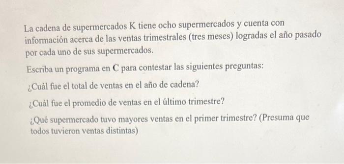 La cadena de supermercados \( \mathrm{K} \) tiene ocho supermercados y cuenta con información acerca de las ventas trimestral