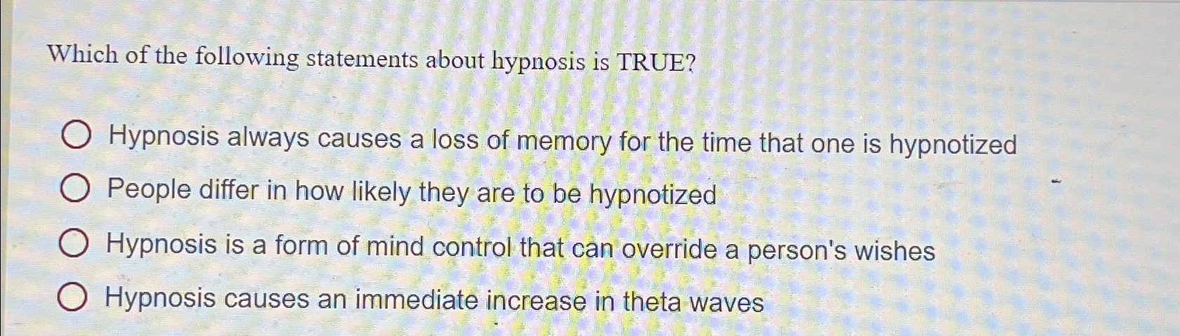 Solved Which of the following statements about hypnosis is | Chegg.com