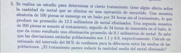 3. Se realiza un estudio para determinar si cierto tratamiento tiene algún efecto sobre la cantidad de metal que se elimina e